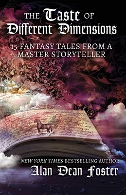 The Taste of Different Dimensions: 15 Fantasy Tales from a Master Storyteller by Foster, Alan Dean