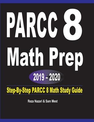 PARCC 8 Math Prep 2019 - 2020: Step-By-Step PARCC 8 Math Study Guide by Nazari, Reza