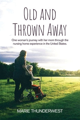 Old and Thrown Away: One woman's journey with her mom through the nursing home experience in the United States Paperback Rosedog Books