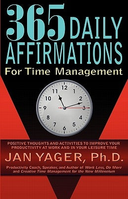 365 Daily Affirmations for Time Management by Yager, Jan
