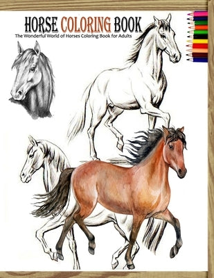 Horse coloring book: The Wonderful World of Horses Coloring Book for Adults by Fox, Yeti Jey