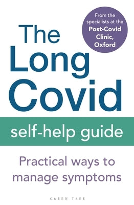 The Long Covid Self-Help Guide: Practical Ways to Manage Symptoms by The Specialists from the Post-Covid Clin