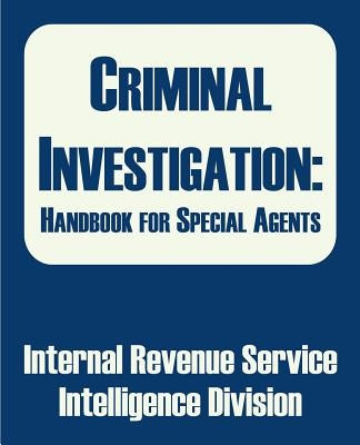 Criminal Investigation: Handbook for Special Agents by Internal Revenue Service