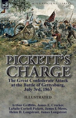 Pickett's Charge: the Great Confederate Attack at the Battle of Gettysburg, July 3rd, 1863 Paperback Leonaur Ltd