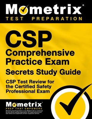 CSP Comprehensive Practice Exam Secrets Study Guide: CSP Test Review for the Certified Safety Professional Exam by Mometrix Safety Certification Test Team