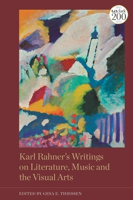 Karl Rahner's Writings on Literature, Music and the Visual Arts Paperback Bloomsbury Publishing PLC
