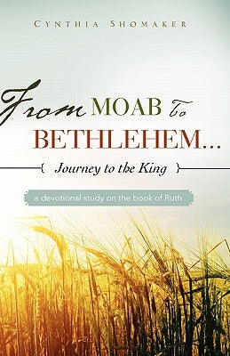 From Moab to Bethlehem...Journey to the King Paperback Xulon Press