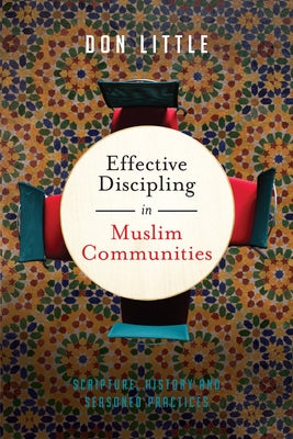 Effective Discipling in Muslim Communities: Scripture, History and Seasoned Practices Paperback IVP Academic