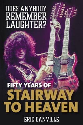 Does Anybody Remember Laughter?: Fifty Years of "Stairway to Heaven" by Danville, Eric