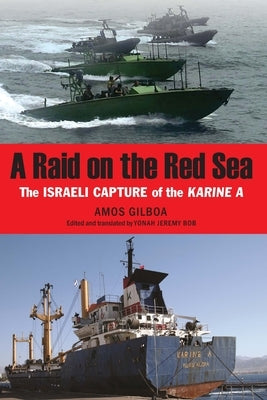 A Raid on the Red Sea: The Israeli Capture of the Karine a by Gilboa, Amos