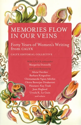 Memories Flow in Our Veins: Forty Years of Women's Writing from Calyx by Collective, Calyx Editorial