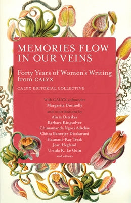 Memories Flow in Our Veins: Forty Years of Women's Writing from Calyx Paperback Ooligan Press