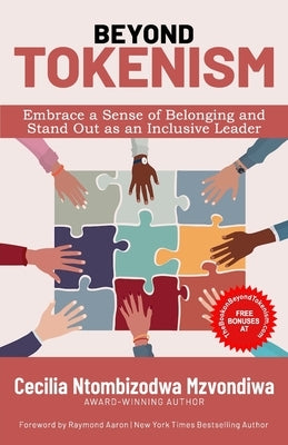 Beyond Tokenism: Embrace a Sense of Belonging and Stand Out as an Inclusive Leader by Aaron, Raymond