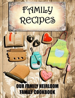 Family Recipes Our Heirloom Family Cookbook Paperback Independently Published