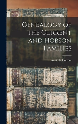 Genealogy of the Current and Hobson Families by Current, Annie E.