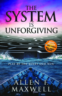 The System Is Unforgiving: Play by the Rules and Win by Maxwell, Allen F.