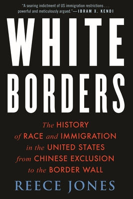 White Borders: The History of Race and Immigration in the United States from Chinese Exclusion to the Border Wall Paperback Beacon Press