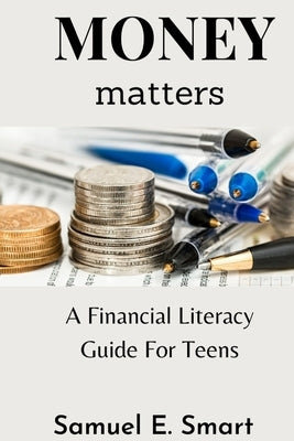 Money Matters: A Financial Literacy Guide For Teens Paperback Independently Published