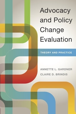 Advocacy and Policy Change Evaluation: Theory and Practice by Gardner, Annette