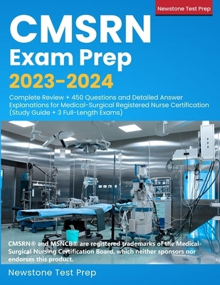 CMSRN Exam Prep 2023-2024: Complete Review + 450 Questions and Detailed Answer Explanations for Medical-Surgical Registered Nurse Certification ( by Test Prep, Newstone