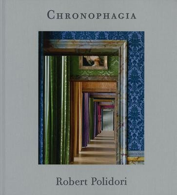 Robert Polidori: Chronophagia by Polidori, Robert