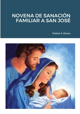 Novena de Sanación Familiar a San José by Abreu, Rafael a.