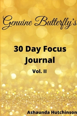 Genuine Butterfly 30 Day Focus Journal by Hutchinson, Ashaunda