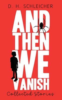 And Then We Vanish: Collected Stories Paperback Independently Published