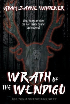 Wrath of the Wendigo by Whitener, Adam Zayne
