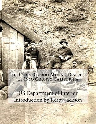 The Cerro Gordo Mining District of Inyo County California Paperback Createspace Independent Publishing Platform