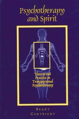 Psychotherapy and Spirit: Theory and Practice in Transpersonal Psychotherapy by Cortright, Brant