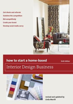 How to Start a Home-Based Interior Design Business, Sixth Edition by Merrill, Linda