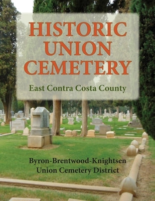 Historic Union Cemetery: Byron-Brentwood_Knightsen Cemetery District by Cemetery Distict, Union