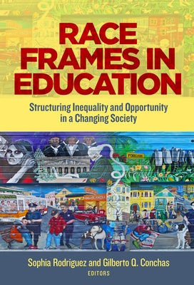 Race Frames in Education: Structuring Inequality and Opportunity in a Changing Society Paperback Teachers College Press