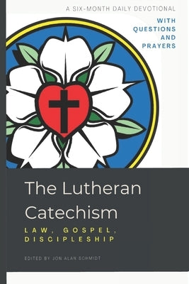 The Lutheran Catechism: Law, Gospel, Discipleship Paperback Just and Sinner Publications