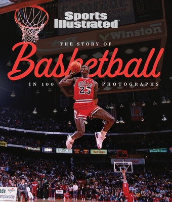 The Story of Basketball in 100 Photographs by Sports Illustrated