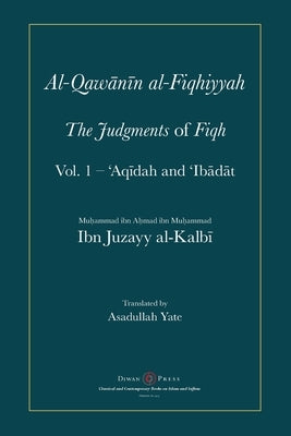 Al-Qawanin al-Fiqhiyyah: The Judgments of Fiqh by Al-Kalbi, Abu'l-Qasim Ibn Juzayy