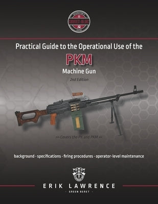 Practical Guide to the Operational Use of the PKM Machine Gun Paperback Erik Lawrence
