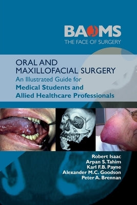 Oral and Maxillofacial Surgery: An Illustrated Guide for Medical Students and Allied Healthcare Professionals by Isaac, Robert