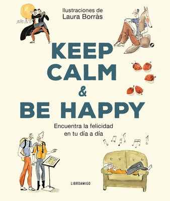 Keep Calm & Be Happy: Encuentra La Felicidad En Tu Día a Día by Borràs, Laura