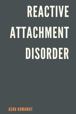 Reactive Attachment Disorder by Kumawat, Ashu