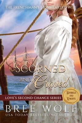 Scorned & Craved: The Frenchman's Lionhearted Wife Paperback Bree Wolf
