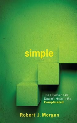 Simple.: The Christian Life Doesn't Have to Be Complicated Paperback Randall House Publications