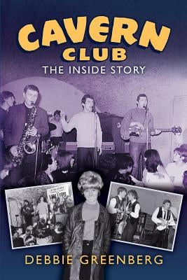 Cavern Club: The Inside Story by Greenberg, Debbie