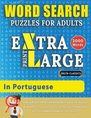 WORD SEARCH PUZZLES EXTRA LARGE PRINT FOR ADULTS IN PORTUGUESE - Delta Classics - The LARGEST PRINT WordSearch Game for Adults And Seniors - Find 2000 by Delta Classics