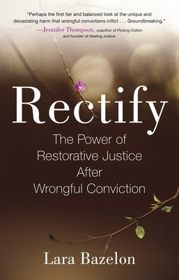 Rectify: The Power of Restorative Justice After Wrongful Conviction by Bazelon, Lara