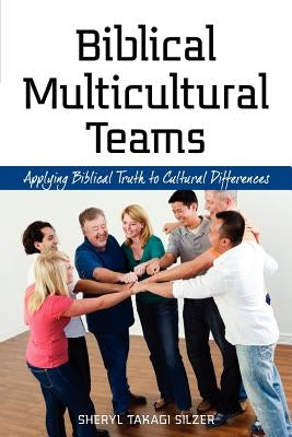 Biblical Multicultural Teams by Takagi Silzer, Sheryl