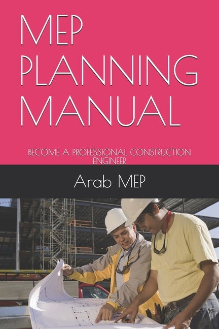 Mep Planning Manual: Become a Professional Construction Engineer by Mep, Arab