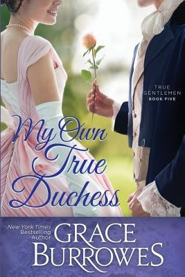 My Own True Duchess Paperback Grace Burrowes Publishing