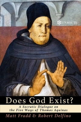 Does God Exist?: A Socratic Dialogue on the Five Ways of Thomas Aquinas Paperback En Route Books & Media